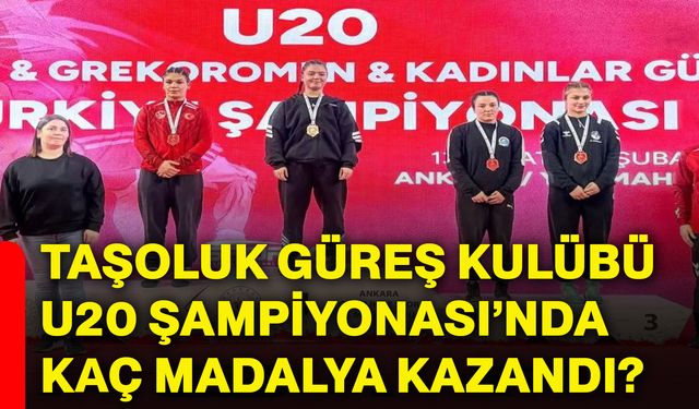 Taşoluk Güreş Kulübü U20 Şampiyonası’nda kaç madalya kazandı?