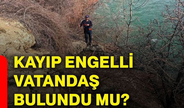 Kayıp engelli vatandaş bulundu mu?