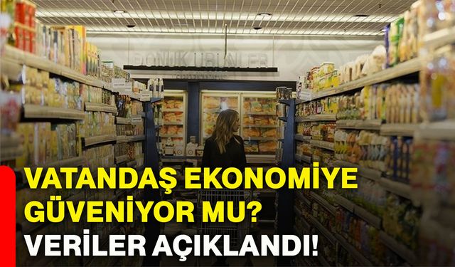 Vatandaş ekonomiye güveniyor mu? Veriler açıklandı!