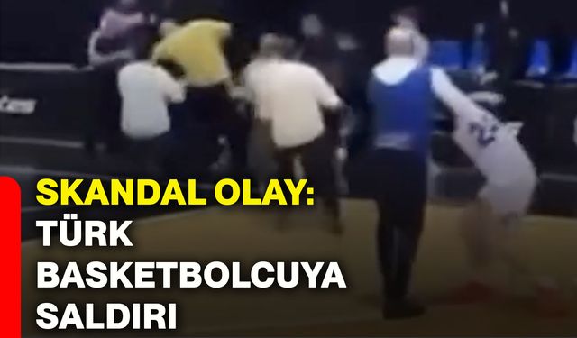 Skandal olay: Türk basketbolcuya saldırı