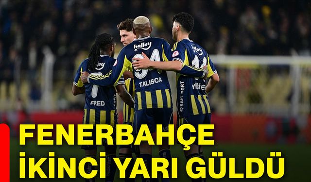 Fenerbahçe ikinci yarı güldü