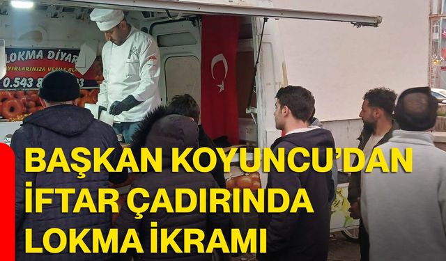 Başkan Koyuncu’dan iftar çadırında lokma ikramı