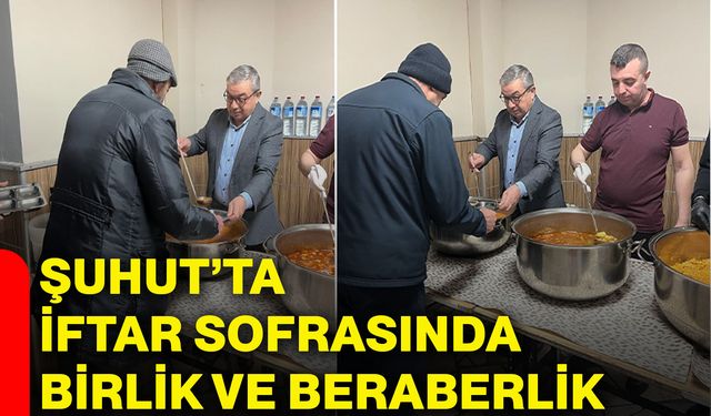 Şuhut’ta iftar sofrasında birlik ve beraberlik