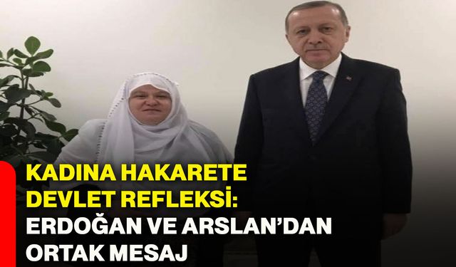 Kadına hakarete devlet refleksi: Erdoğan ve Arslan’dan ortak mesaj