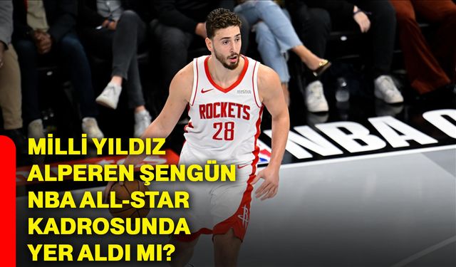Milli yıldız Alperen Şengün NBA All-Star kadrosunda yer aldı mı?