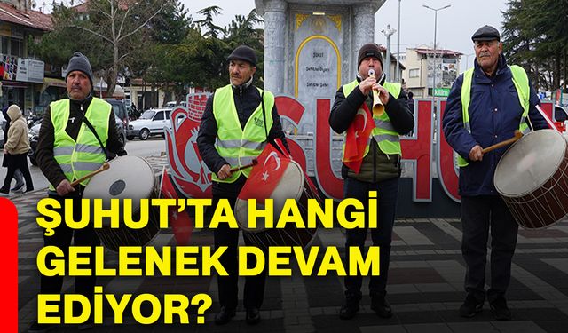 Şuhut’ta hangi gelenek devam ediyor?