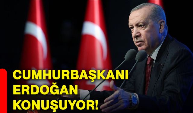 Cumhurbaşkanı Erdoğan konuşuyor!