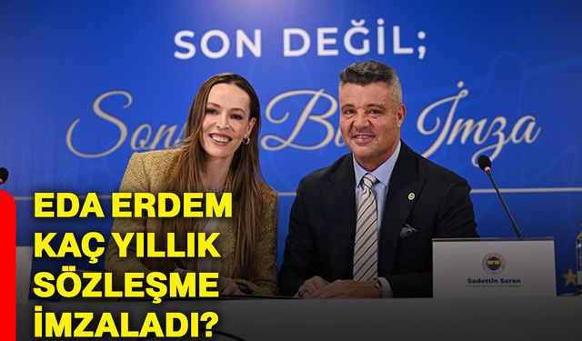 Eda Erdem kaç yıllık sözleşme imzaladı?