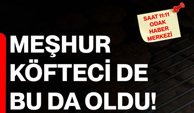 Meşhur köfteci de bu da oldu!