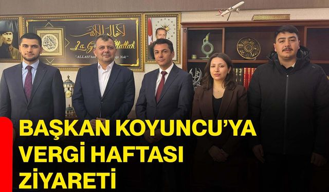 Başkan Koyuncu’ya Vergi Haftası Ziyareti