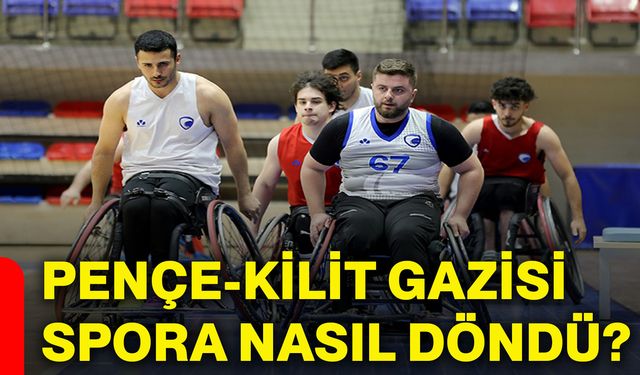 Pençe-Kilit Gazisi spora nasıl döndü?