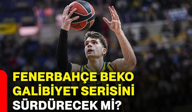 Fenerbahçe Beko galibiyet serisini sürdürecek mi?