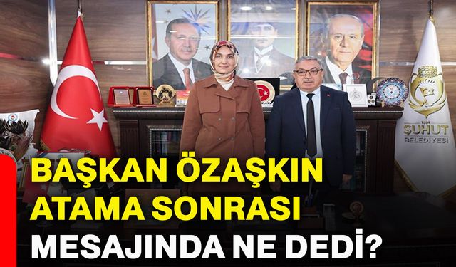Başkan Özaşkın atama sonrası mesajında ne dedi?