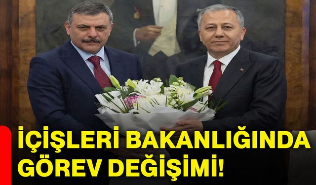 İçişleri Bakanlığında görev değişimi!