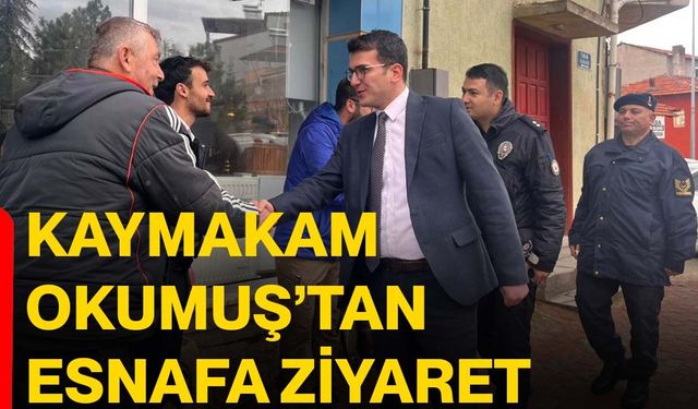 Kaymakam Okumuş’tan esnafa ziyaret