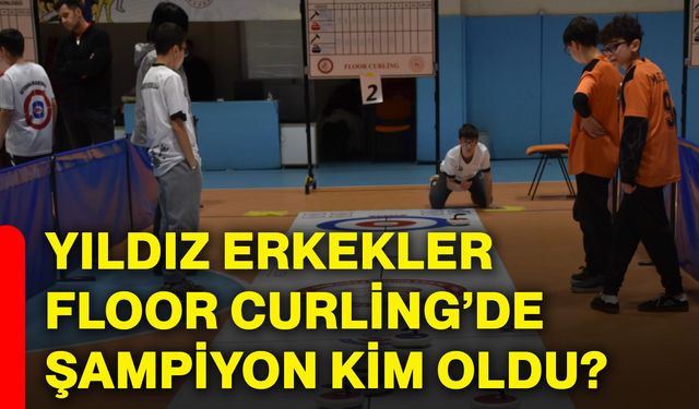 Yıldız Erkekler Floor Curling’de şampiyon kim oldu?