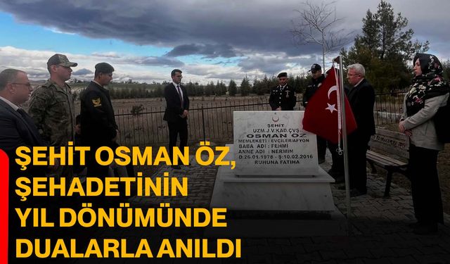 Şehit Osman Öz, Şehadetinin Yıl Dönümünde Dualarla Anıldı