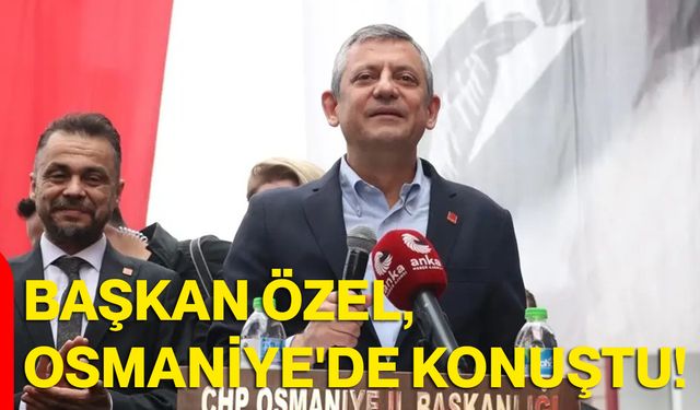 CHP Genel Başkanı Özgür Özel, Osmaniye'de Konuştu!