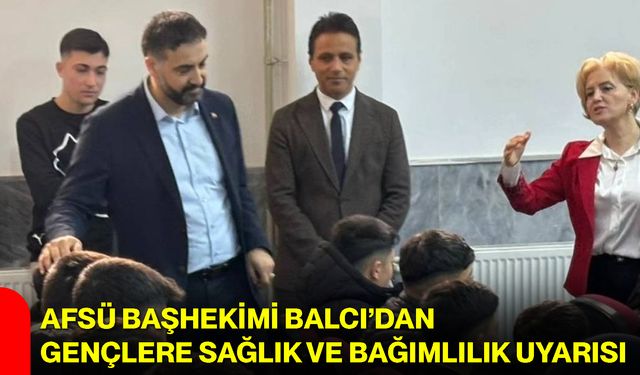 AFSÜ Başhekimi Balcı’dan Gençlere Sağlık ve Bağımlılık Uyarısı