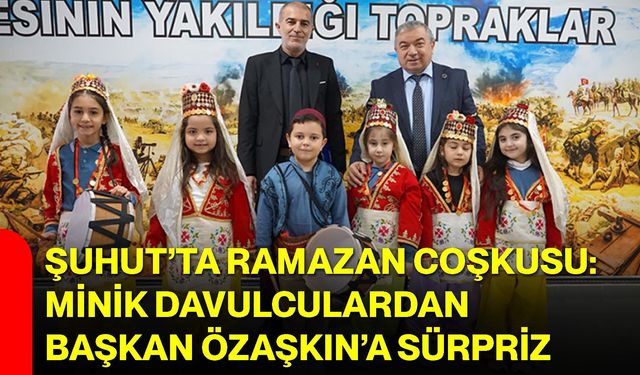 Şuhut’ta Ramazan Coşkusu: Minik Davulculardan Başkan Özaşkın’a Sürpriz
