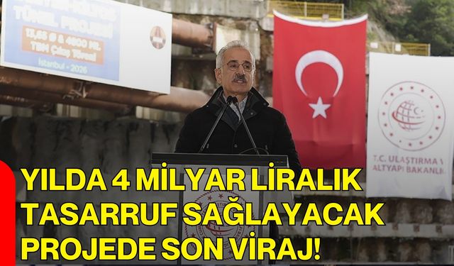 Yılda 4 Milyar Liralık Tasarruf Sağlayacak Projede Son Viraj