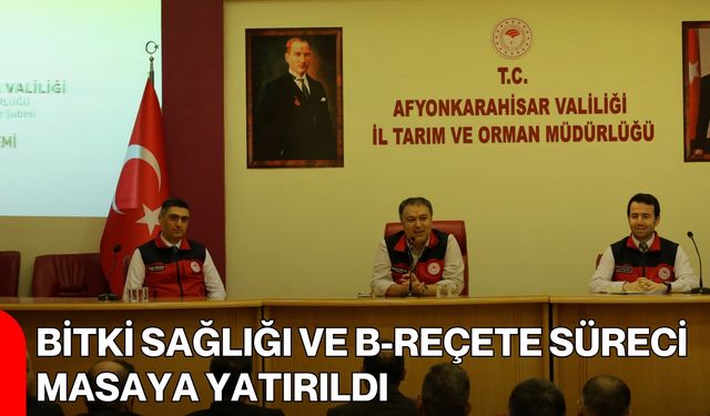 Bitki Sağlığı ve B-Reçete Süreci Masaya Yatırıldı