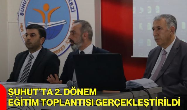 Şuhut’ta 2. Dönem Eğitim Toplantısı Gerçekleştirildi