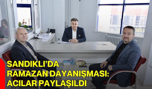 Sandıklı’da Ramazan Dayanışması: Acılar Paylaşıldı