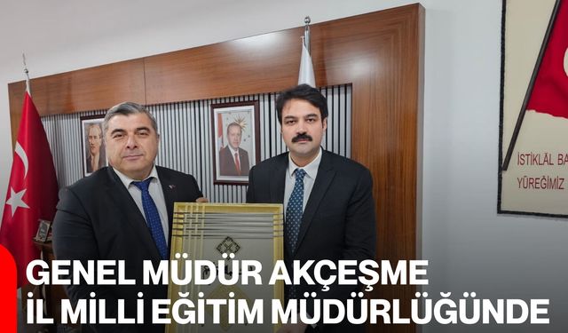 Genel Müdür Akçeşme İl Milli Eğitim Müdürlüğünde