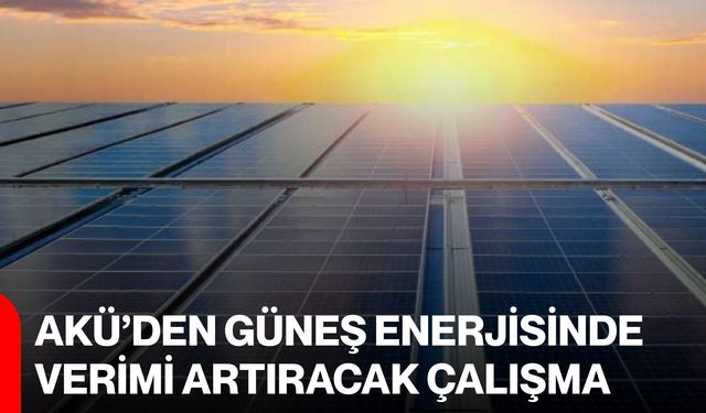 AKÜ’den Güneş Enerjisinde Verimi Artıracak Çalışma