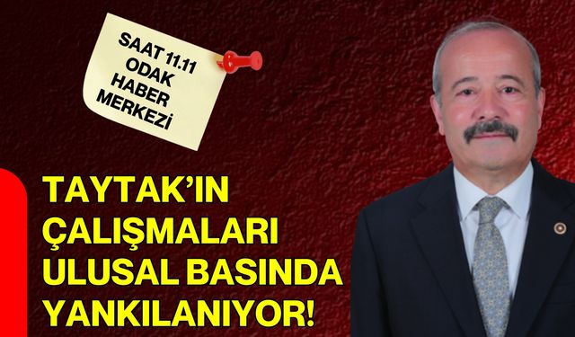 Taytak’ın çalışmaları ulusal basında yankılanıyor!