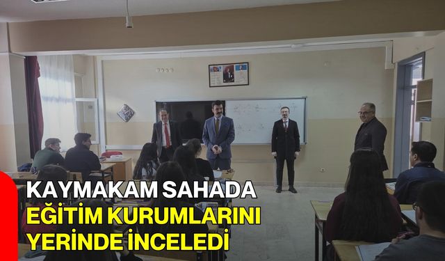 Kaymakam Sahada, Eğitim Kurumlarını Yerinde İnceledi