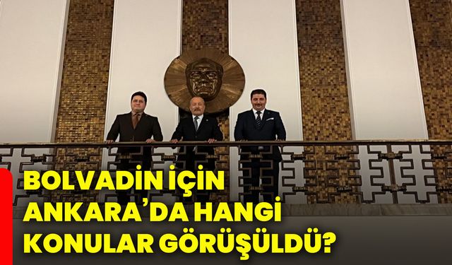 Bolvadin için Ankara’da hangi konular görüşüldü?