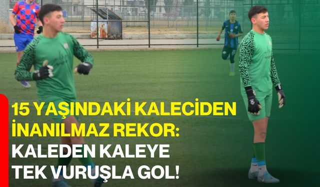15 Yaşındaki Kaleciden İnanılmaz Rekor: Kaleden Kaleye Tek Vuruşla Gol!