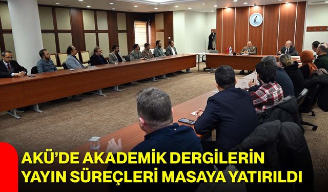 AKÜ’de Akademik Dergilerin Yayın Süreçleri Masaya Yatırıldı
