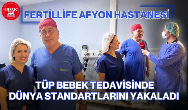 Fertillife Afyon Hastanesi tüp bebek tedavisinde: Dünya standartlarını yakaladı