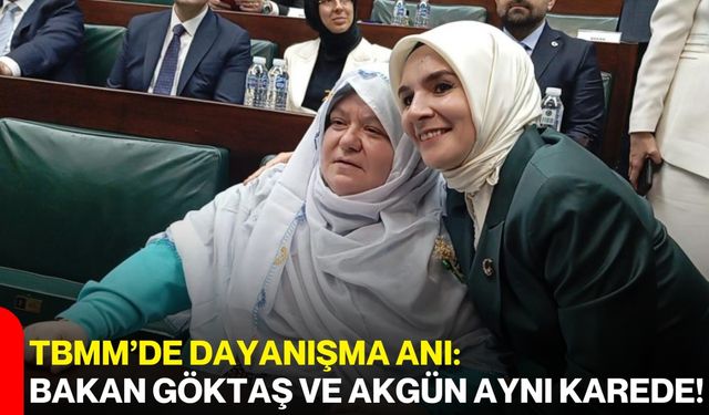 TBMM’de Dayanışma Anı: Bakan Göktaş ve Akgün Aynı Karede!