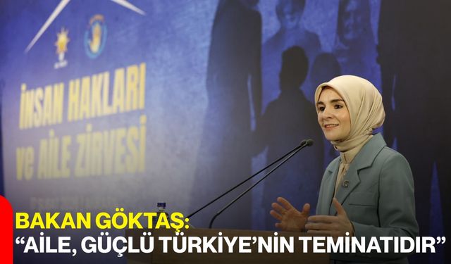 Bakan Göktaş: “Aile, Güçlü Türkiye’nin Teminatıdır”