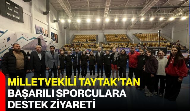 Milletvekili Taytak’tan Başarılı Sporculara Destek Ziyareti