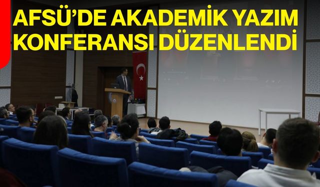 AFSÜ’de Akademik Yazım Konferansı Düzenlendi