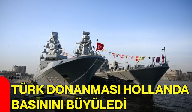 Türk Donanması Hollanda Basınını Büyüledi