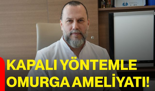 Kapalı yöntemle omurga ameliyatı!
