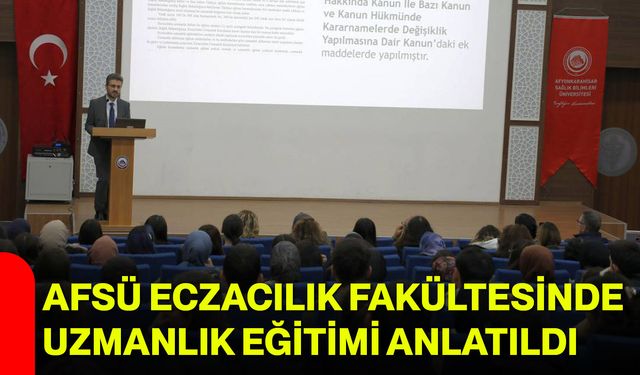 AFSÜ Eczacılık Fakültesinde Uzmanlık Eğitimi Anlatıldı