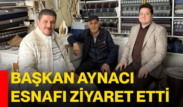 Başkan Aynacı esnafı ziyaret etti