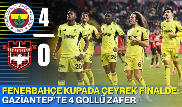 Fenerbahçe Kupada Çeyrek Finalde: Gaziantep’te 4 Gollü Zafer