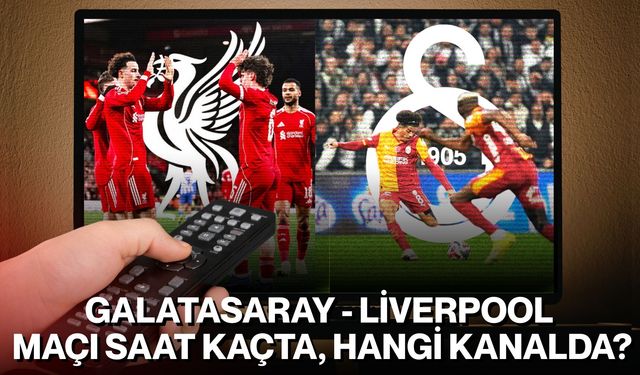 Galatasaray - Liverpool Maçı Saat Kaçta, Hangi Kanalda?