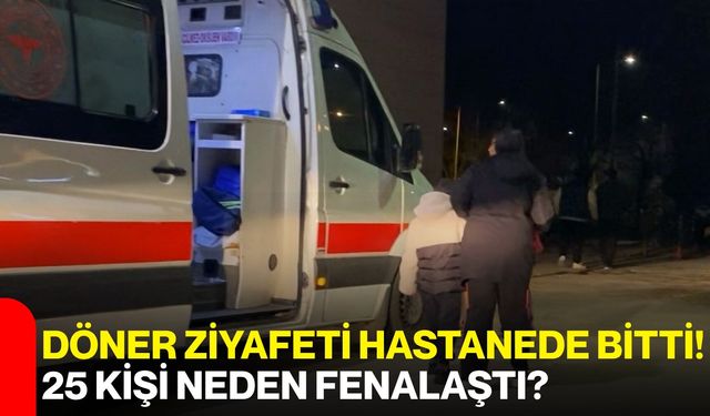 Döner Ziyafeti Hastanede Bitti! 25 Kişi Neden Fenalaştı?