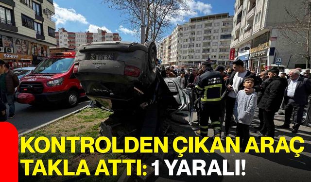 Kontrolden Çıkan Araç Takla Attı: 1 Yaralı!