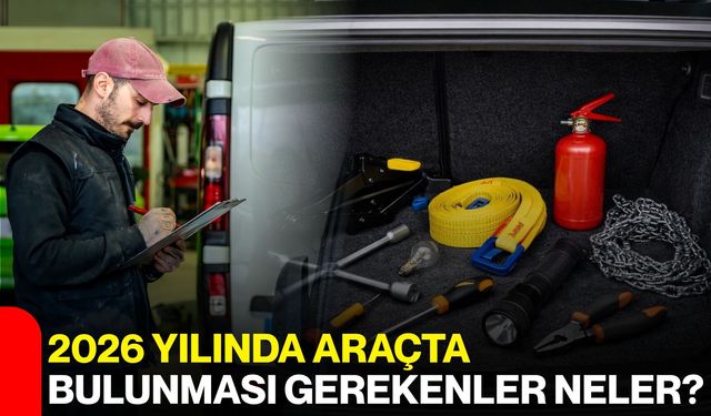 2026 Yılında Araçta Bulunması Gerekenler Neler?