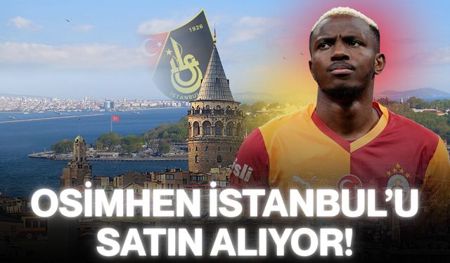 Osimhen İstanbul’u Satın Alıyor!